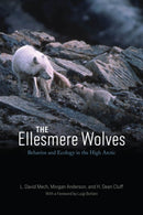 The Ellesmere Wolves : Behavior and Ecology in the High Arctic-9780226833743