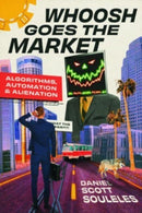 Whoosh Goes the Market : Algorithms, Automation, and Alienation-9780226833798