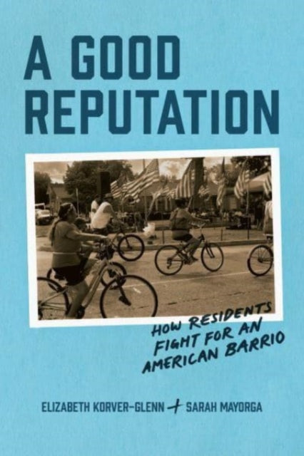 A Good Reputation : How Residents Fight for an American Barrio-9780226833859
