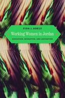 Working Women in Jordan : Education, Migration, and Aspiration-9780226833941