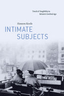 Intimate Subjects : Touch and Tangibility in Britain's Cerebral Age-9780226834344