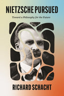 Nietzsche Pursued : Toward a Philosophy for the Future-9780226834665