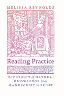 Reading Practice : The Pursuit of Natural Knowledge from Manuscript to Print-9780226834894