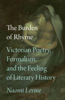 The Burden of Rhyme : Victorian Poetry, Formalism, and the Feeling of Literary History-9780226834979