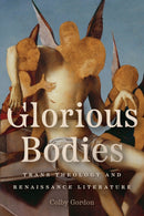 Glorious Bodies : Trans Theology and Renaissance Literature-9780226835006