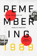 Remembering 1989 : Future Archives of Public Protest-9780226835334