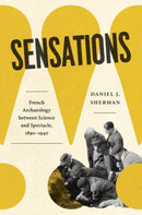 Sensations – French Archaeology between Science and Spectacle, 1890–1940