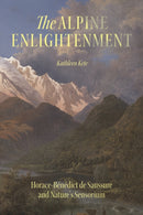 The Alpine Enlightenment : Horace-Benedict de Saussure and Nature's Sensorium-9780226835488