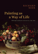 Painting as a Way of Life – Philosophy and Practice in French Art, 1620–1660
