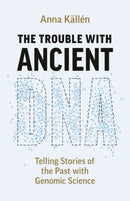 The Trouble with Ancient DNA – Telling Stories of the Past with Genomic Science