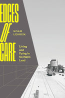 Edges of Care : Living and Dying in No Man's Land-9780226835952