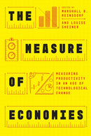 The Measure of Economies : Measuring Productivity in an Age of Technological Change-9780226836331