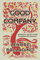Good Company : Economic Policy after Shareholder Primacy-9780226836508
