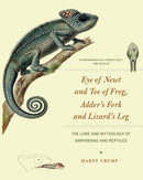 Eye of Newt and Toe of Frog, Adder`s Fork and Li – The Lore and Mythology of Amphibians and Reptiles