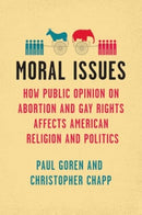 Moral Issues : How Public Opinion on Abortion and Gay Rights Affects American Religion and Politics-9780226836676