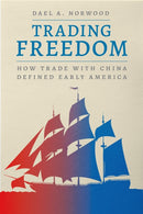 Trading Freedom : How Trade with China Defined Early America-9780226836751