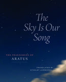 The Sky Is Our Song : The "Phaenomena" of Aratus-9780226836980