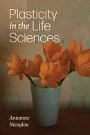 Plasticity in the Life Sciences-9780226837161