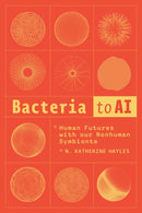 Bacteria to AI : Human Futures with our Nonhuman Symbionts-9780226837475