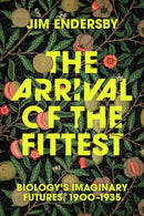The Arrival of the Fittest : Biology's Imaginary Futures, 1900-1935-9780226837567