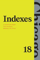 Indexes : A Chapter from "The Chicago Manual of Style," Eighteenth Edition-9780226837680