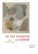 In the Shadow of Empire – Art in Occupied Japan