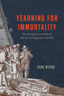 Yearning for Immortality : The European Invention of the Ancient Egyptian Afterlife-9780226838250