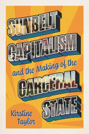 Sunbelt Capitalism and the Making of the Carceral State-9780226838427