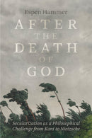 After the Death of God : Secularization as a Philosophical Challenge from Kant to Nietzsche-9780226838502