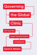 Governing the Global Clinic : HIV and the Legal Transformation of Medicine-9780226838649