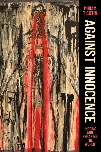 Against Innocence – Undoing and Remaking the World
