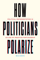 How Politicians Polarize – Political Representation in an Age of Negative Partisanship