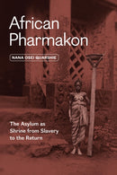 African Pharmakon : The Asylum as Shrine from Slavery to the Return-9780226839189