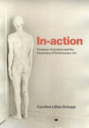In-action : Viennese Actionism and the Passivities of Performance Art-9780226839196