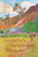 Nietzsche`s Earthbound Wisdom – The Philosopher, the Poet, and the Sage