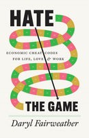 Hate the Game : Economic Cheat Codes for Life, Love, and Work-9780226839523