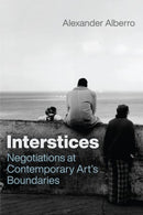 Interstices : Negotiations at Contemporary Art's Boundaries-9780226839554