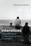 Interstices : Negotiations at Contemporary Art's Boundaries-9780226839578