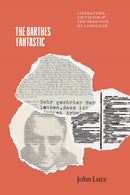 The Barthes Fantastic : Literature, Criticism, and the Practice of Language-9780226839981