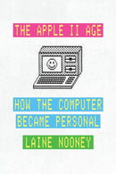 The Apple II Age – How the Computer Became Personal