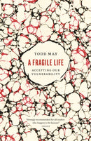 A Fragile Life : Accepting Our Vulnerability-9780226840109