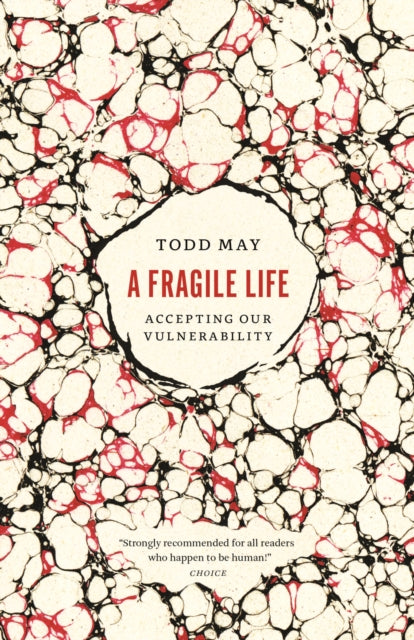 A Fragile Life : Accepting Our Vulnerability-9780226840109