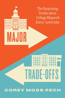 Major Trade-Offs : The Surprising Truths about College Majors and Entry-Level Jobs-9780226840222