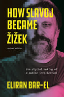 How Slavoj Became Zizek – The Digital Making of a Public Intellectual