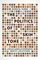 The Politics of Skin Tone : African American Experiences, Identity, and Attitudes-9780226840338
