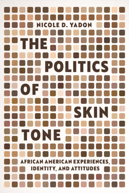 The Politics of Skin Tone : African American Experiences, Identity, and Attitudes-9780226840352
