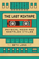The Last Mixtape : Physical Media and Nostalgic Cycles-9780226840482