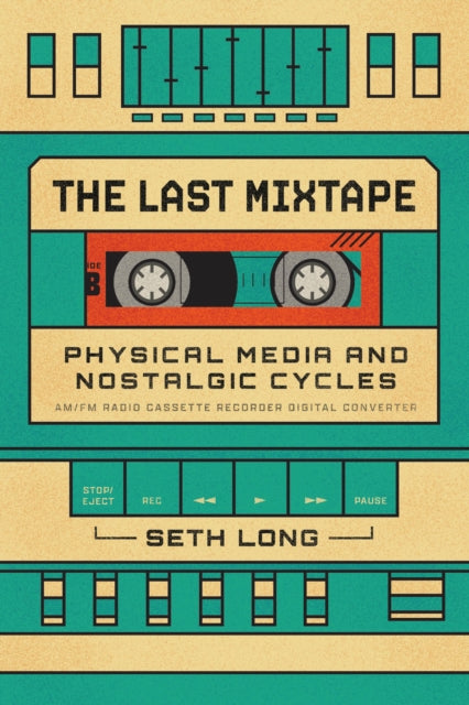 The Last Mixtape : Physical Media and Nostalgic Cycles-9780226840482