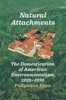 Natural Attachments : The Domestication of American Environmentalism, 1920-1970-9780226840611