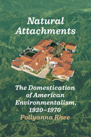 Natural Attachments : The Domestication of American Environmentalism, 1920-1970-9780226840635